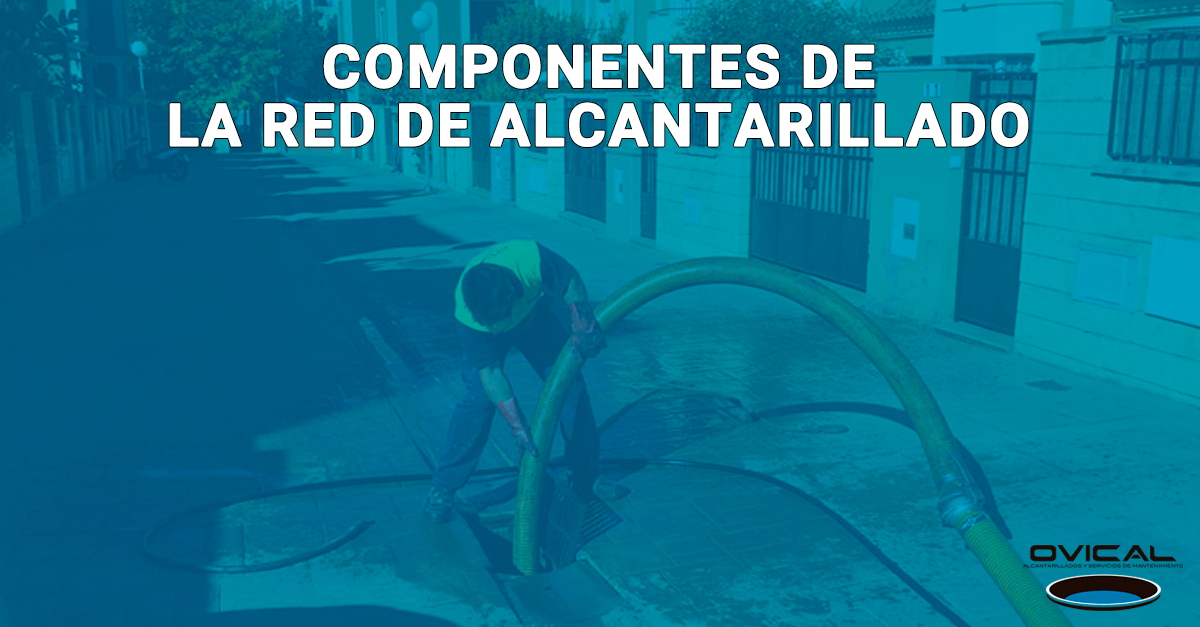 ¿Sabes cuáles son los componentes de una red de alcantarillado?