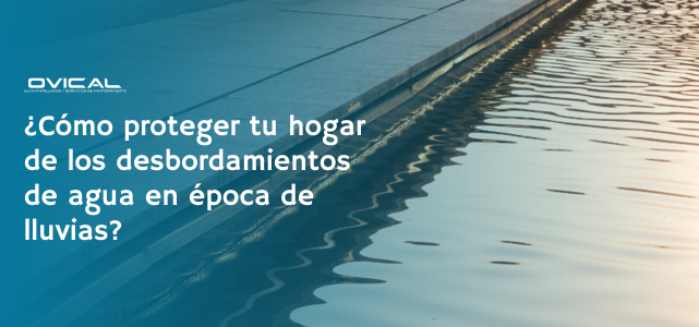 Protege tu casa de inundaciones por lluvia | Ovical